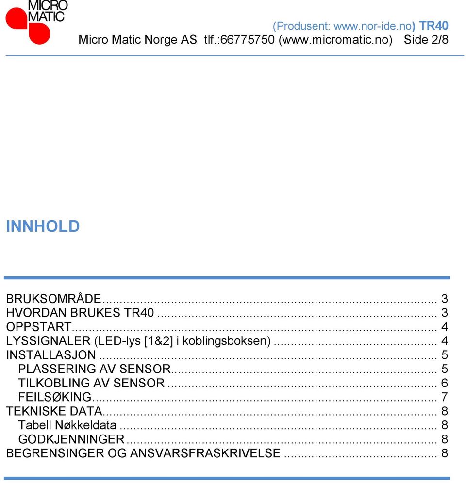 .. 4 INSTALLASJON... 5 PLASSERING AV SENSOR... 5 TILKOBLING AV SENSOR... 6 FEILSØKING.