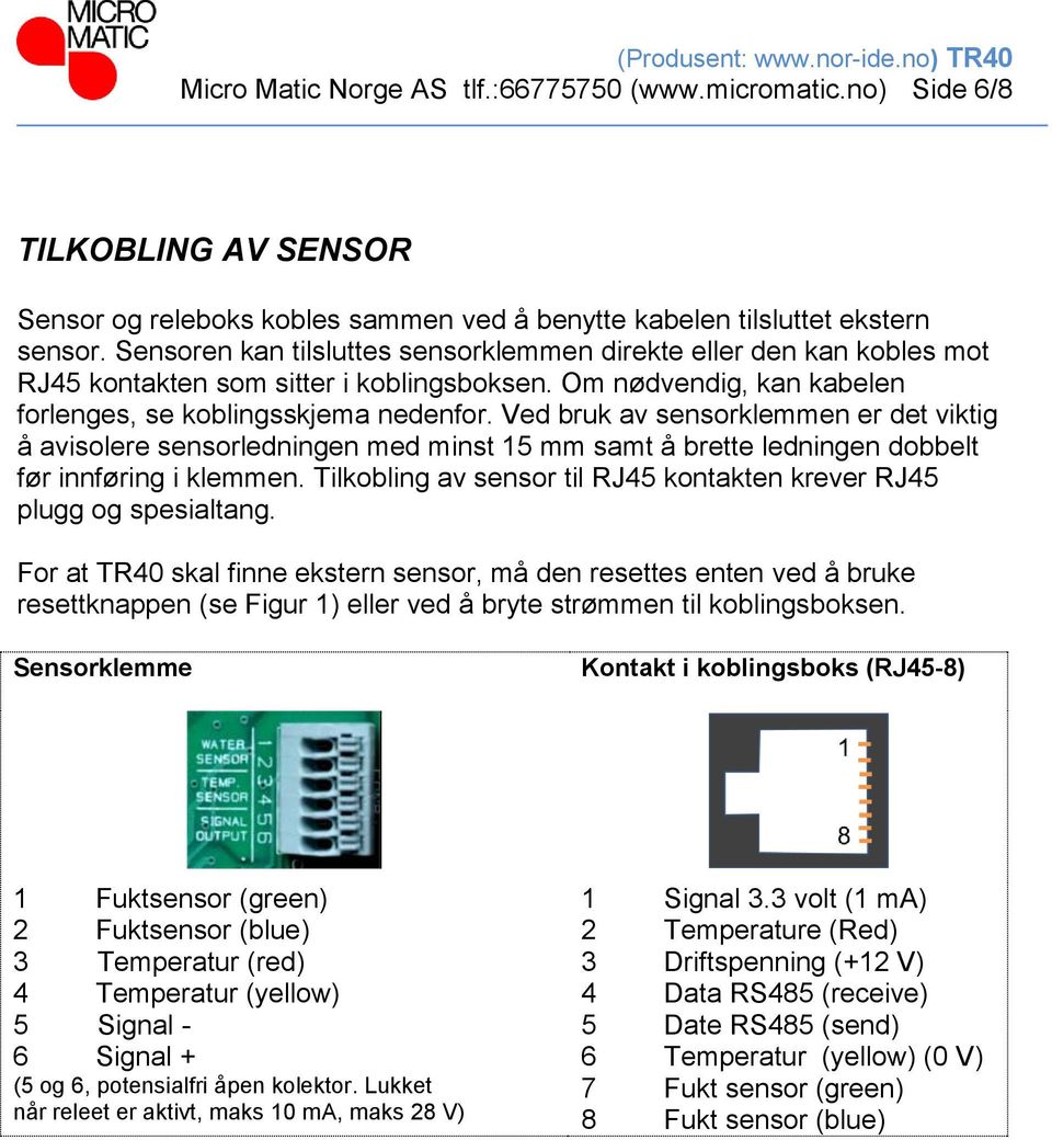 Ved bruk av sensorklemmen er det viktig å avisolere sensorledningen med minst 15 mm samt å brette ledningen dobbelt før innføring i klemmen.