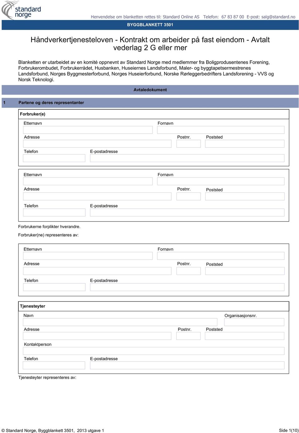 Boligprodusentenes Forening, Forbrukerombudet, Forbrukerrådet, Husbanken, Huseiernes Landsforbund, Maler- og byggtapetsermestrenes Landsforbund, Norges Byggmesterforbund, Norges Huseierforbund,