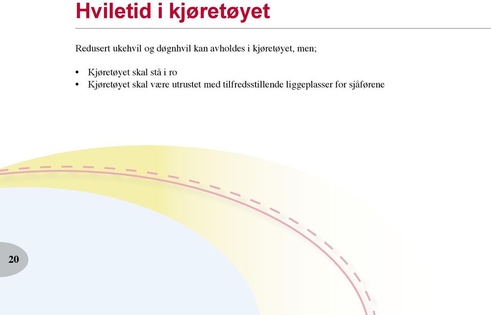 Kjøretøyet skal stå i ro Kjøretøyet skal være