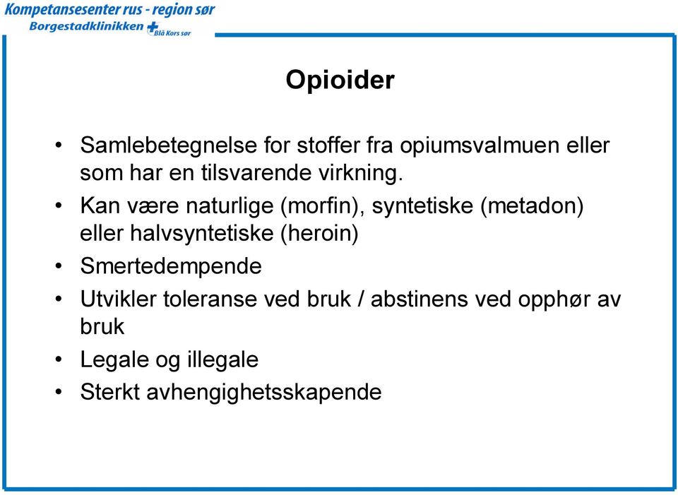 Kan være naturlige (morfin), syntetiske (metadon) eller halvsyntetiske