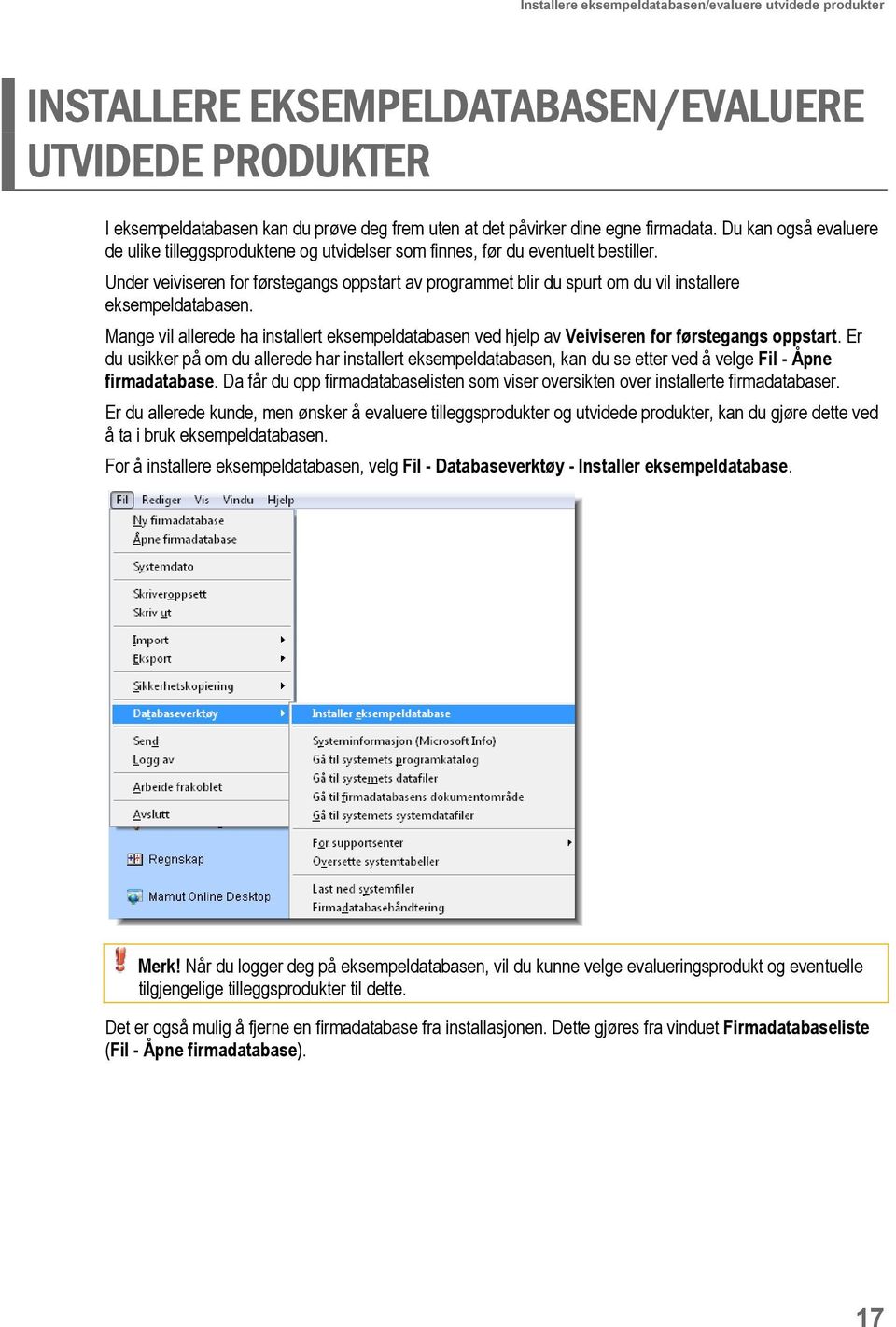 Under veiviseren for førstegangs oppstart av programmet blir du spurt om du vil installere eksempeldatabasen.