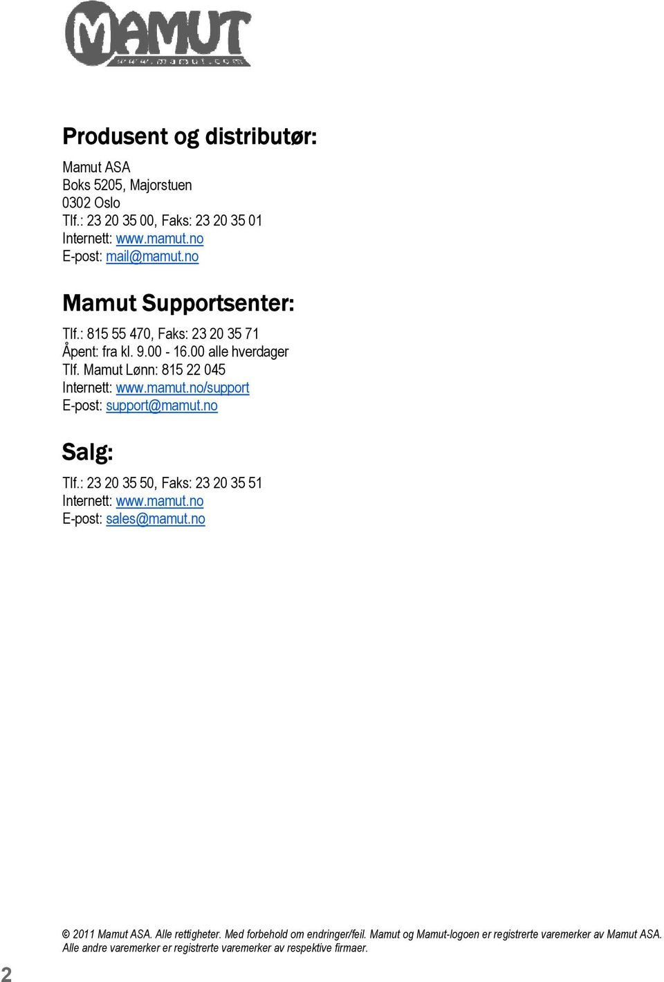 no/support E-post: support@mamut.no Salg: Tlf.: 23 20 35 50, Faks: 23 20 35 51 Internett: www.mamut.no E-post: sales@mamut.no 2 2011 Mamut ASA.