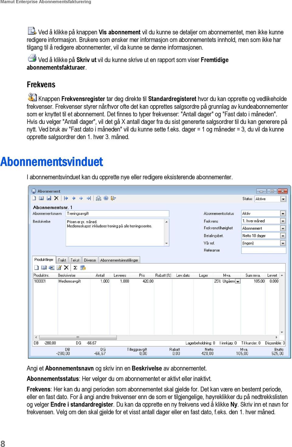 .ved å klikke på Skriv ut vil du kunne skrive ut en rapport som viser Fremtidige abonnementsfakturaer. Frekvens.