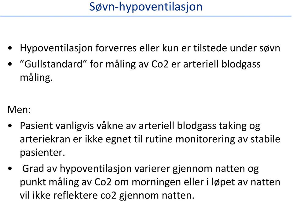 Men: Pasient vanligvis våkne av arteriell blodgass taking og arteriekran er ikke egnet til rutine