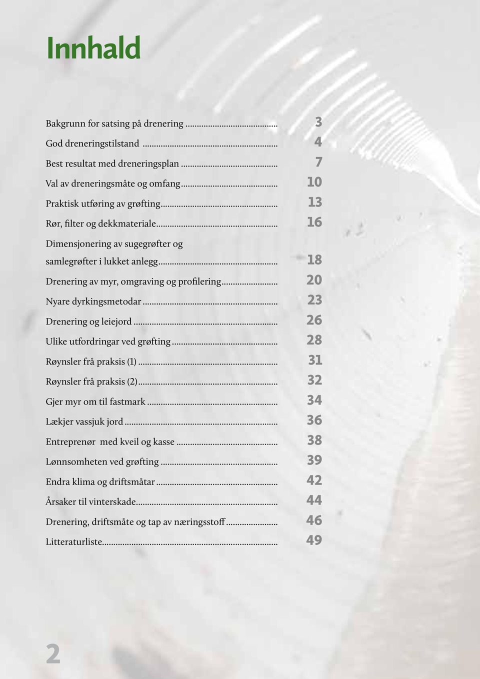 .. 23 Drenering og leiejord... 26 Ulike utfordringar ved grøfting... 28 Røynsler frå praksis (1)... 31 Røynsler frå praksis (2)... 32 Gjer myr om til fastmark... 34 Lækjer vassjuk jord.