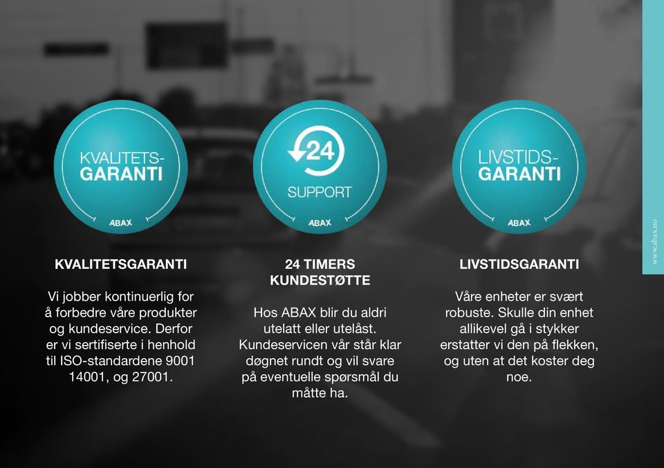 24 TIMERS KUNDESTØTTE Hos ABAX blir du aldri utelatt eller utelåst.