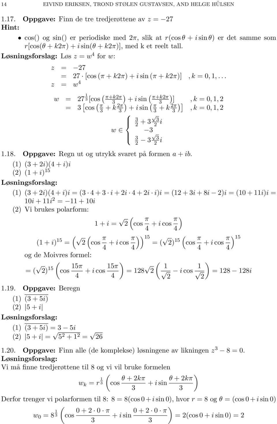 Løs z = w 4 for w: z = 2 = 2 [cos (π + k2π) + i sin (π + k2π)], k =,,.