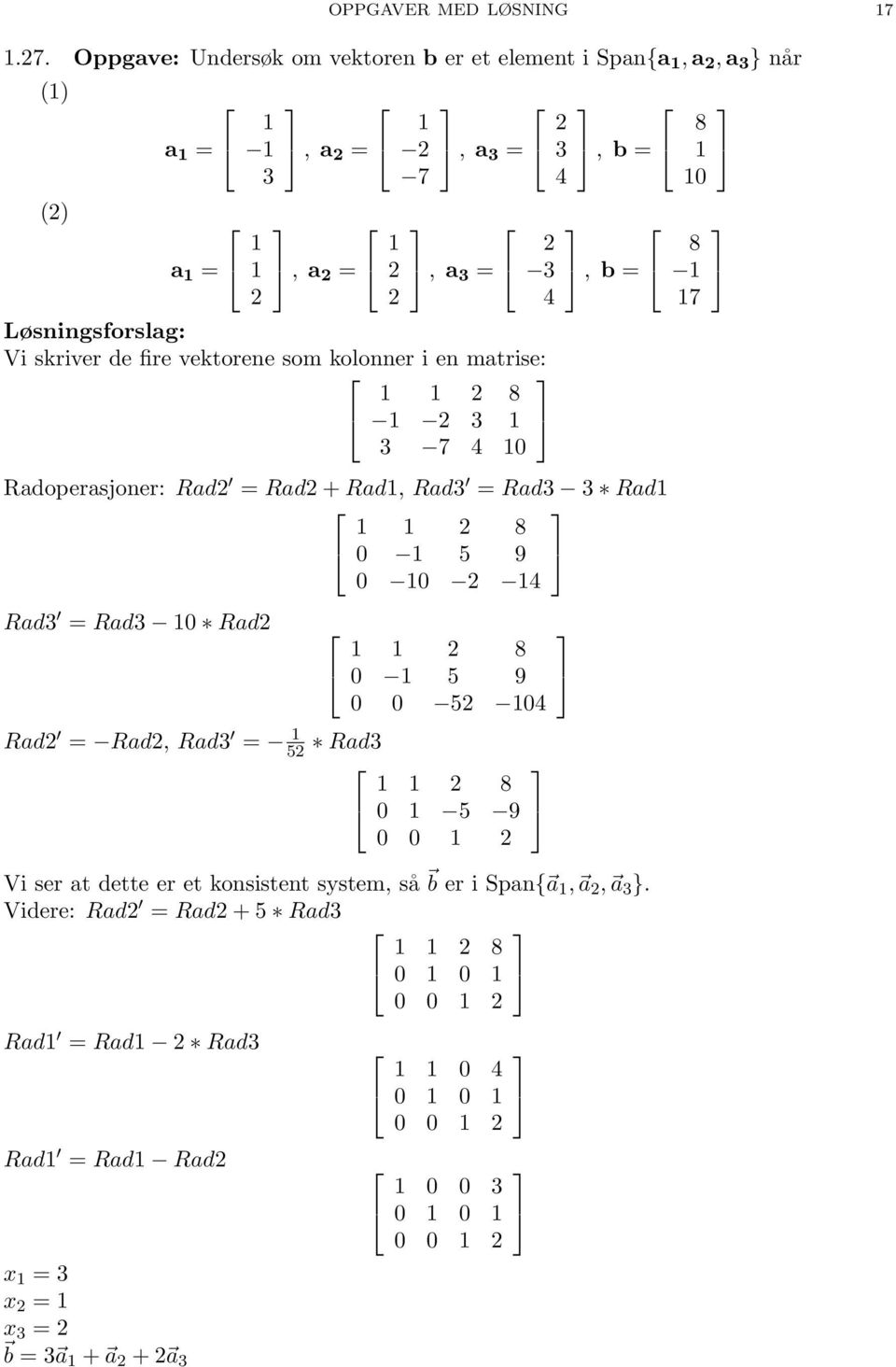 skriver de fire vektorene som kolonner i en matrise: 2 8 2 3 3 4, b =, b = Radoperasjoner: Rad2 = Rad2 + Rad, Rad3 = Rad3 3 Rad 2 8 5 9 2 4