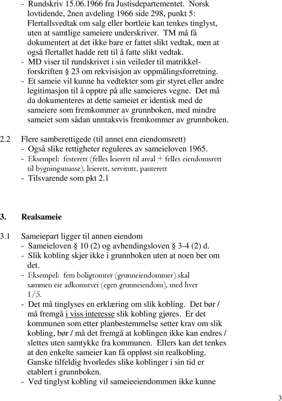 TM må få dokumentert at det ikke bare er fattet slikt vedtak, men at også flertallet hadde rett til å fatte slikt vedtak.