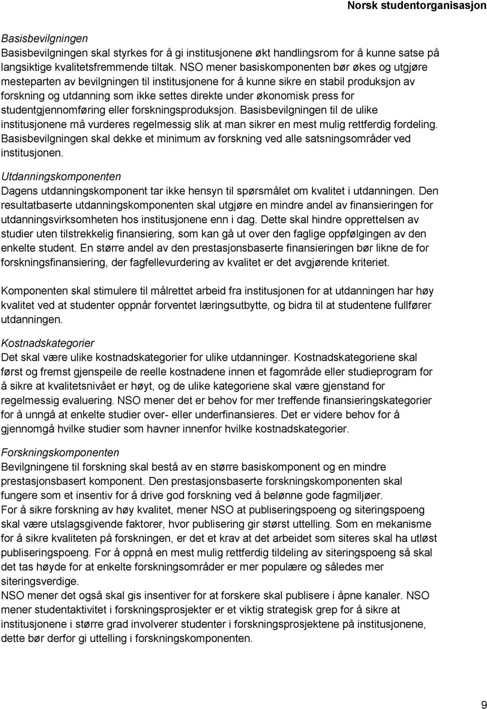 press for studentgjennomføring eller forskningsproduksjon. Basisbevilgningen til de ulike institusjonene må vurderes regelmessig slik at man sikrer en mest mulig rettferdig fordeling.