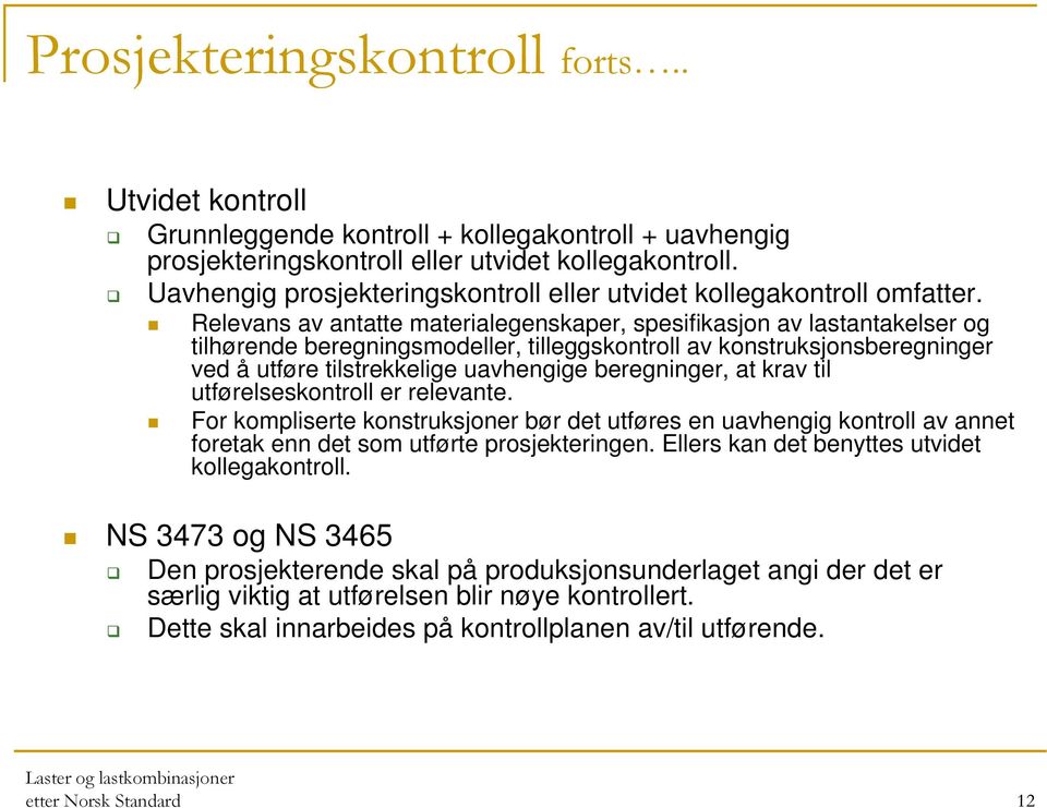 Relevans av antatte materialegenskaper, spesifikasjon av lastantakelser og tilhørende beregningsmodeller, tilleggskontroll av konstruksjonsberegninger ved å utføre tilstrekkelige uavhengige