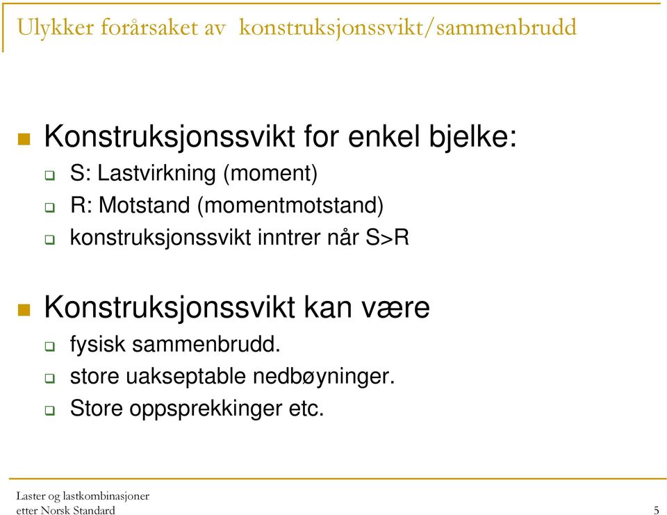 konstruksjonssvikt inntrer når S>R Konstruksjonssvikt kan være fysisk