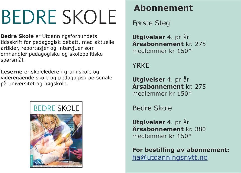 Leserne er skoleledere i grunnskole og videregående skole og pedagogisk personale på universitet og høgskole. Utgivelser 4.