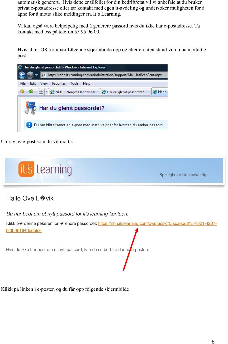 fra It s Learning. Vi kan også være behjelpelig med å generere passord hvis du ikke har e-postadresse. Ta kontakt med oss på telefon 55 95 96 00.