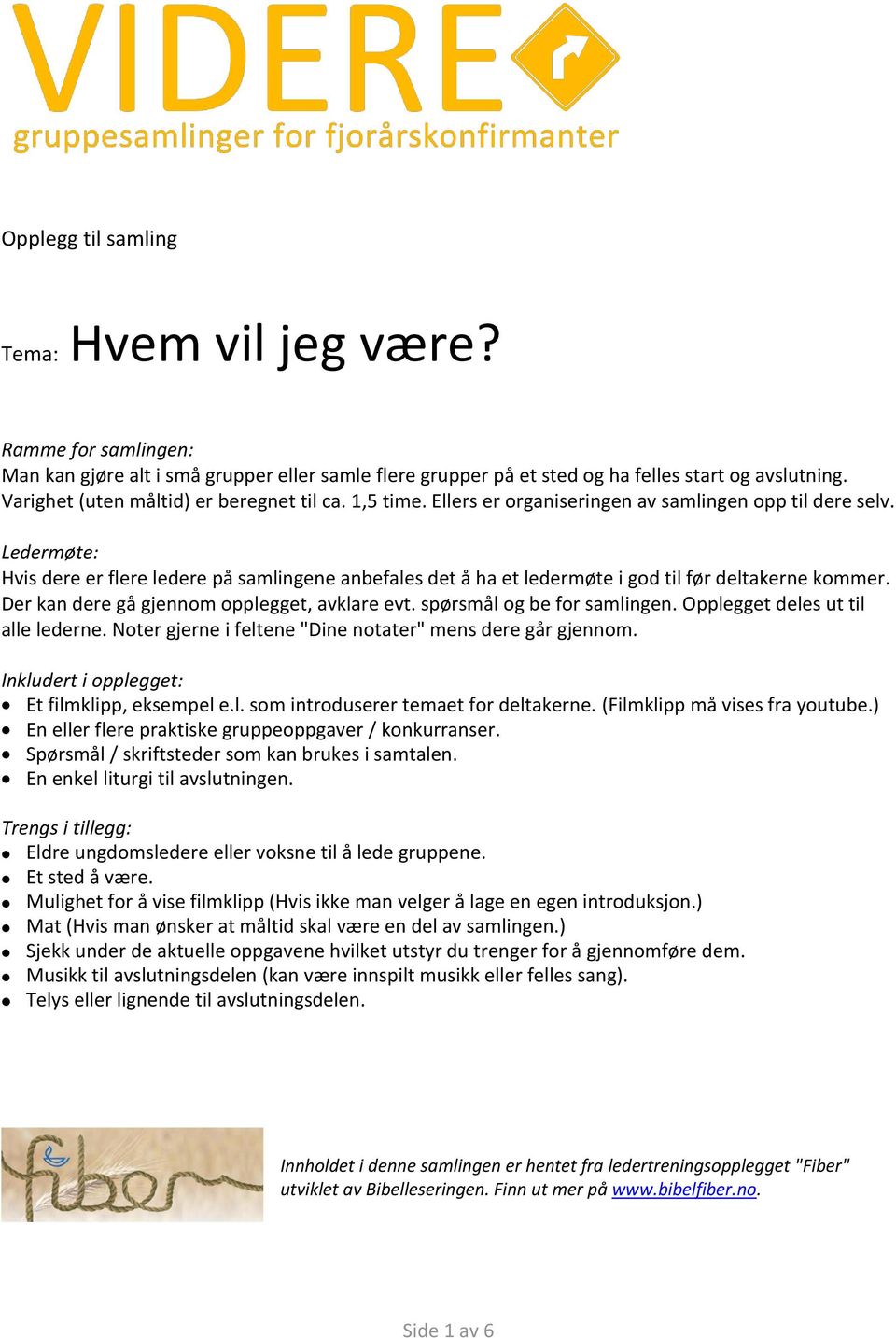 Ledermøte: Hvis dere er flere ledere på samlingene anbefales det å ha et ledermøte i god til før deltakerne kommer. Der kan dere gå gjennom opplegget, avklare evt. spørsmål og be for samlingen.