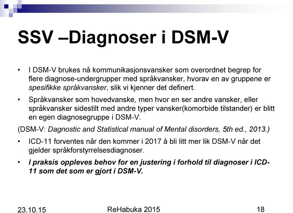 Språkvansker som hovedvanske, men hvor en ser andre vansker, eller språkvansker sidestilt med andre typer vansker(komorbide tilstander) er blitt en egen diagnosegruppe i