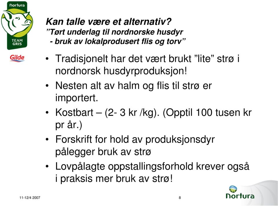 lite strø i nordnorsk husdyrproduksjon! Nesten alt av halm og flis til strø er importert.