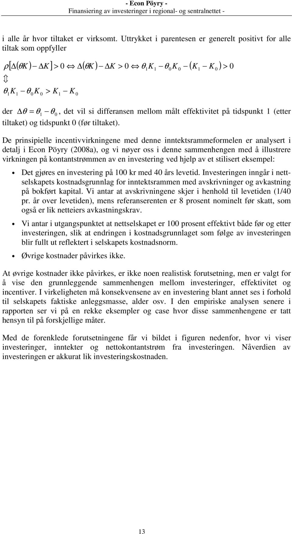 differansen mellom målt effektivitet på tidspunkt 1 (etter tiltaket) og tidspunkt 0 (før tiltaket).