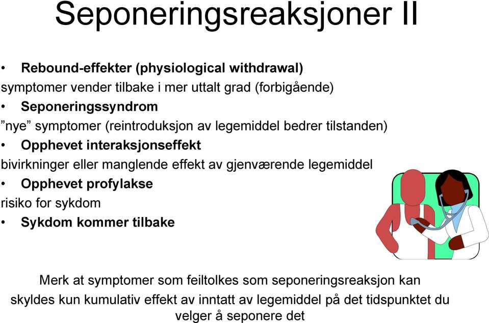 manglende effekt av gjenværende legemiddel Opphevet profylakse risiko for sykdom Sykdom kommer tilbake Merk at symptomer som