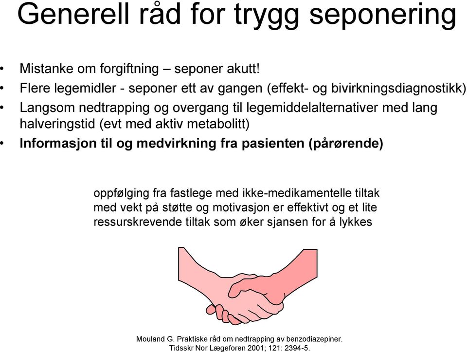 halveringstid (evt med aktiv metabolitt) Informasjon til og medvirkning fra pasienten (pårørende) oppfølging fra fastlege med ikke-medikamentelle