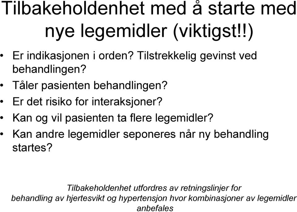 Kan og vil pasienten ta flere legemidler? Kan andre legemidler seponeres når ny behandling startes?