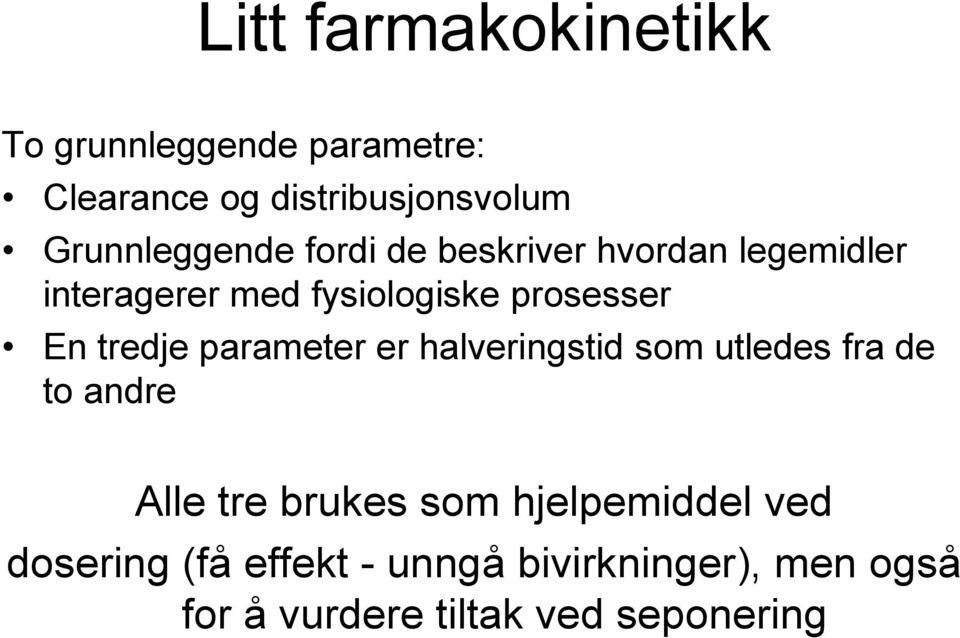 En tredje parameter er halveringstid som utledes fra de to andre Alle tre brukes som