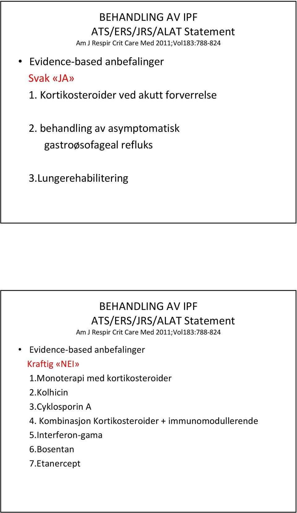 Lungerehabilitering BEHANDLING AV IPF ATS/ERS/JRS/ALAT Statement Am J Respir Crit Care Med 2011;Vol183:788-824 Evidence-based