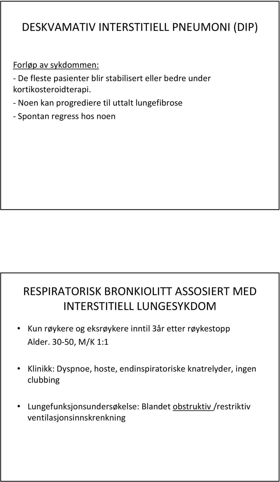 - Noen kan progrediere til uttalt lungefibrose - Spontan regress hos noen RESPIRATORISK BRONKIOLITT ASSOSIERT MED INTERSTITIELL