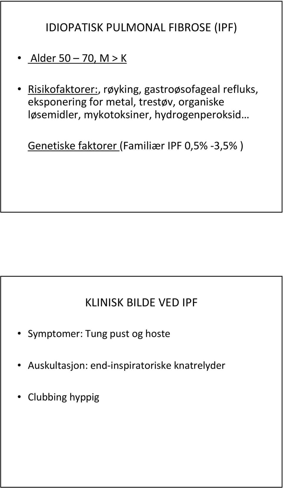 mykotoksiner, hydrogenperoksid Genetiske faktorer (Familiær IPF 0,5% -3,5% ) KLINISK