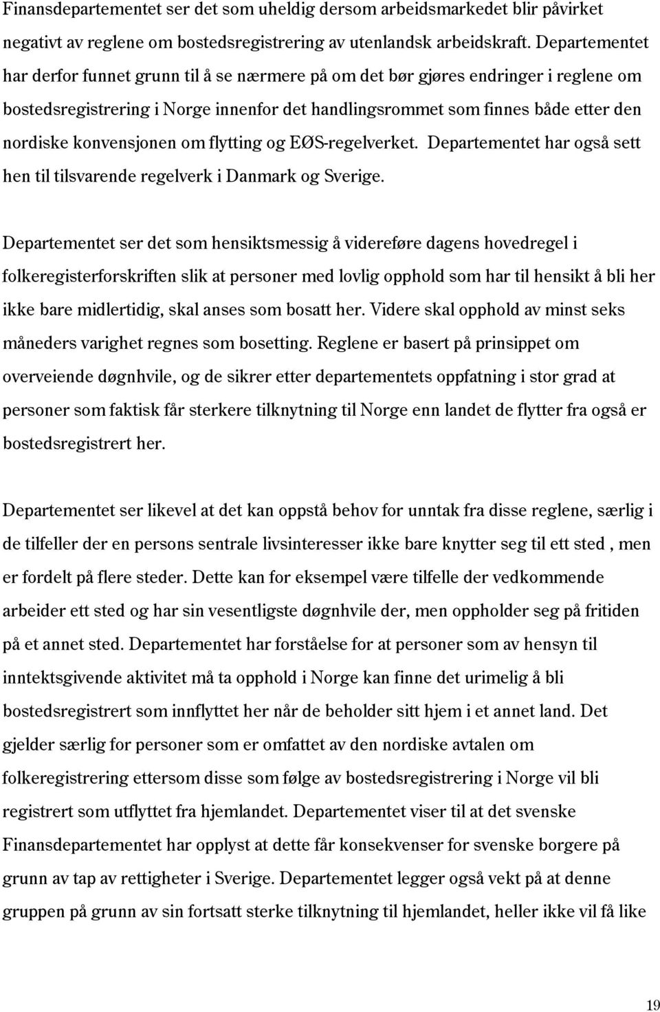 konvensjonen om flytting og EØS-regelverket. Departementet har også sett hen til tilsvarende regelverk i Danmark og Sverige.