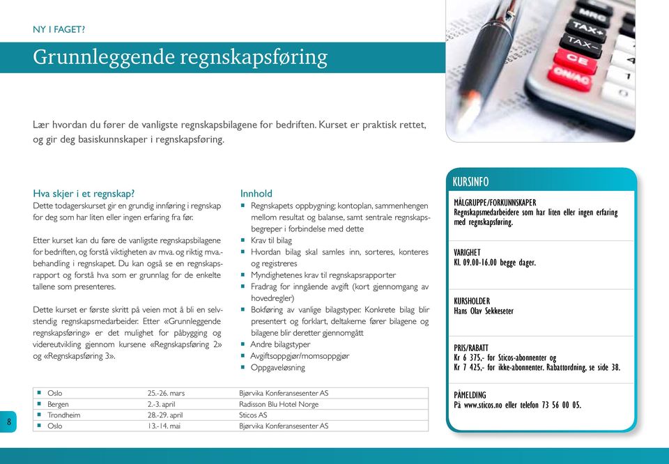 Etter kurset kan du føre de vanligste regnskapsbilagene for bedriften, og forstå viktigheten av mva. og riktig mva.- behandling i regnskapet.