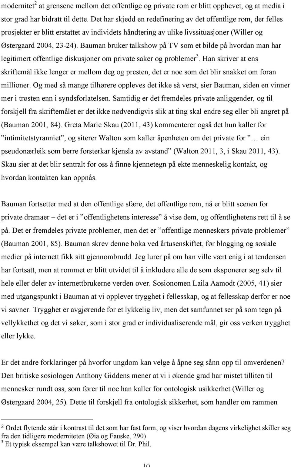 Bauman bruker talkshow på TV som et bilde på hvordan man har legitimert offentlige diskusjoner om private saker og problemer 3.