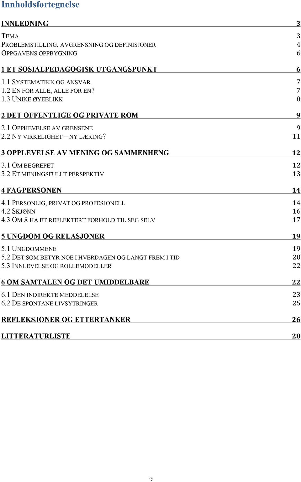 1 OM BEGREPET 12 3.2 ET MENINGSFULLT PERSPEKTIV 13 4 FAGPERSONEN 14 4.1 PERSONLIG, PRIVAT OG PROFESJONELL 14 4.2 SKJØNN 16 4.