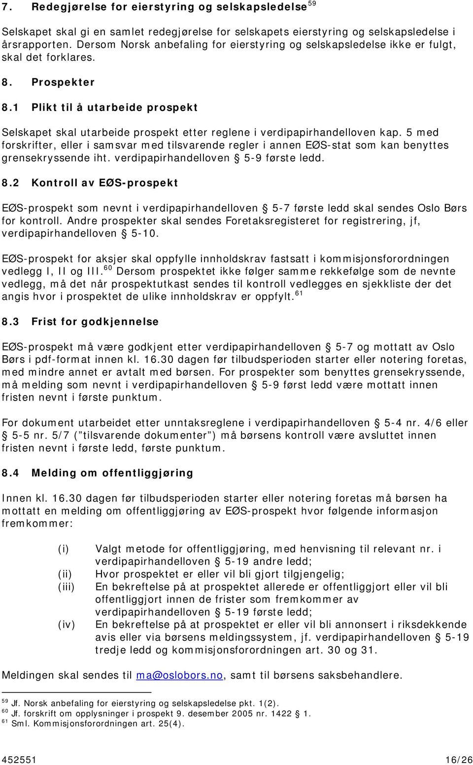 1 Plikt til å utarbeide prospekt Selskapet skal utarbeide prospekt etter reglene i verdipapirhandelloven kap.