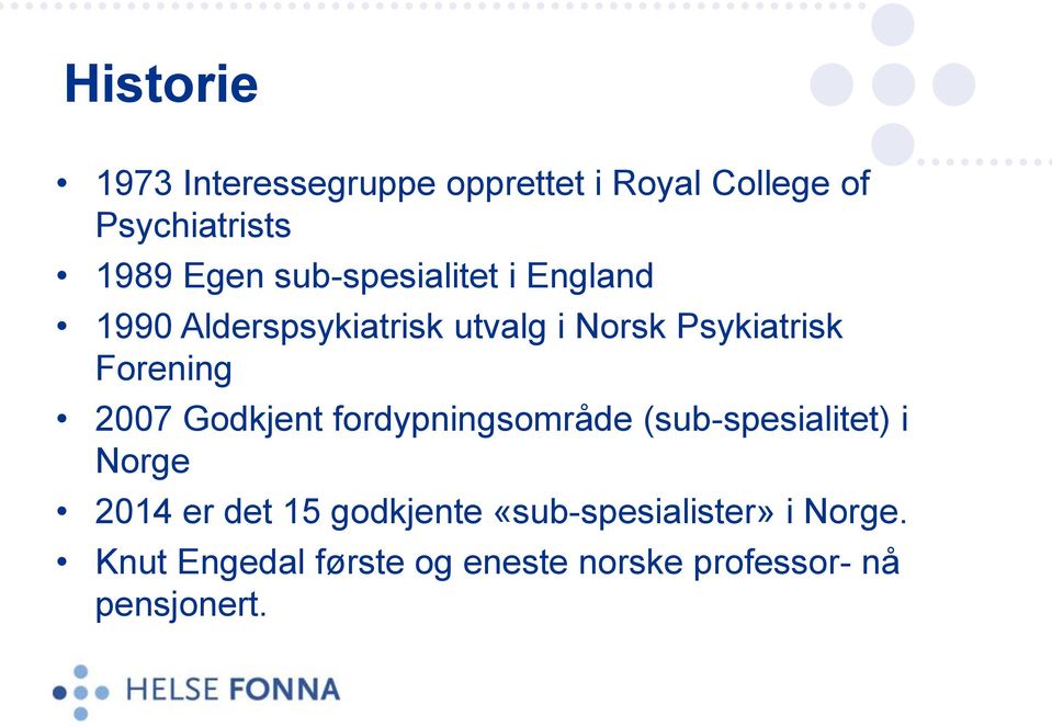 2007 Godkjent fordypningsområde (sub-spesialitet) i Norge 2014 er det 15 godkjente