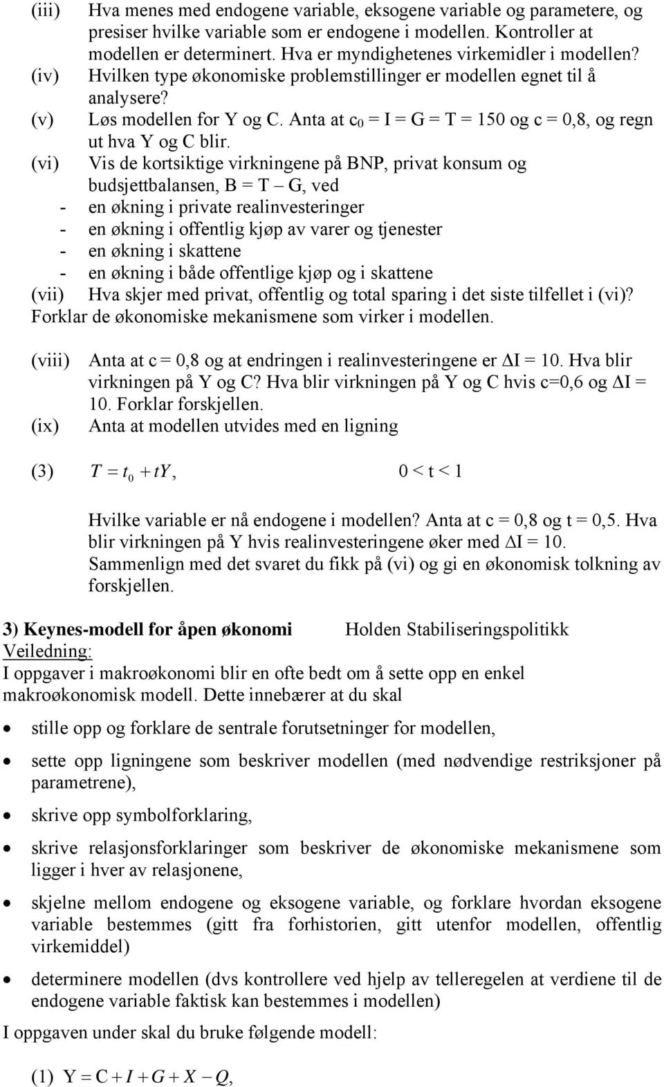 Anta at c 0 = I = G = T = 150 og c = 0,8, og regn ut hva Y og C blir.