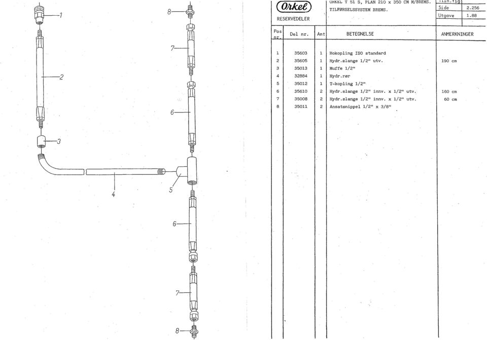 slange /" utv. 90 cm 3 3503 Muffe /" ---- 4 3884 Hydr.rør 5 350 T-kopling /" 6 3560 Hydr.