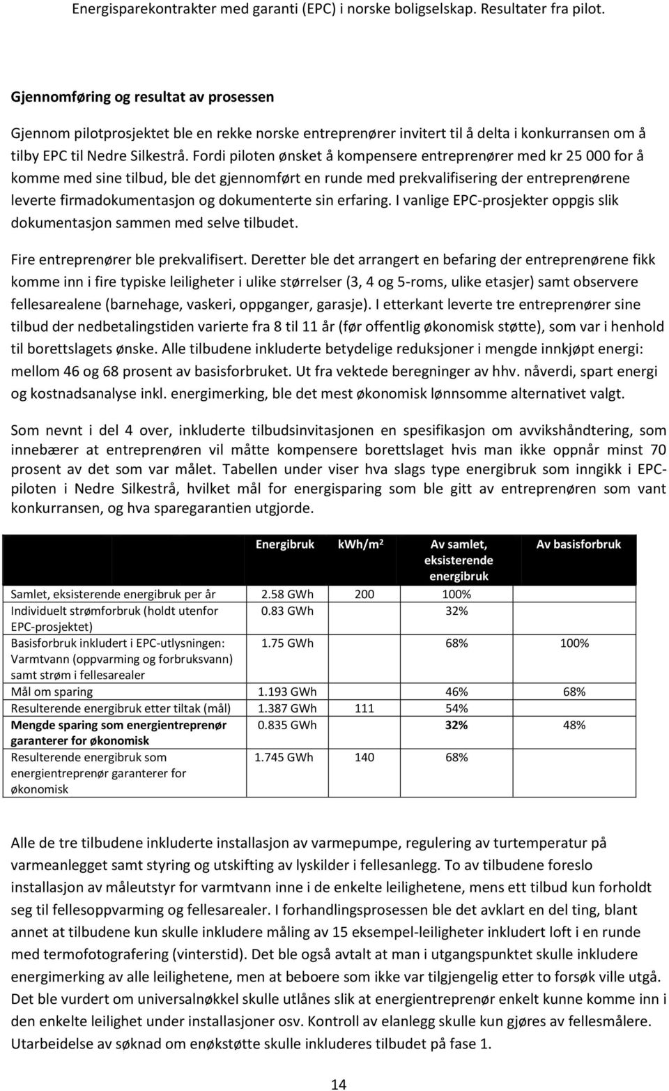 dokumenterte sin erfaring. I vanlige EPC-prosjekter oppgis slik dokumentasjon sammen med selve tilbudet. Fire entreprenører ble prekvalifisert.