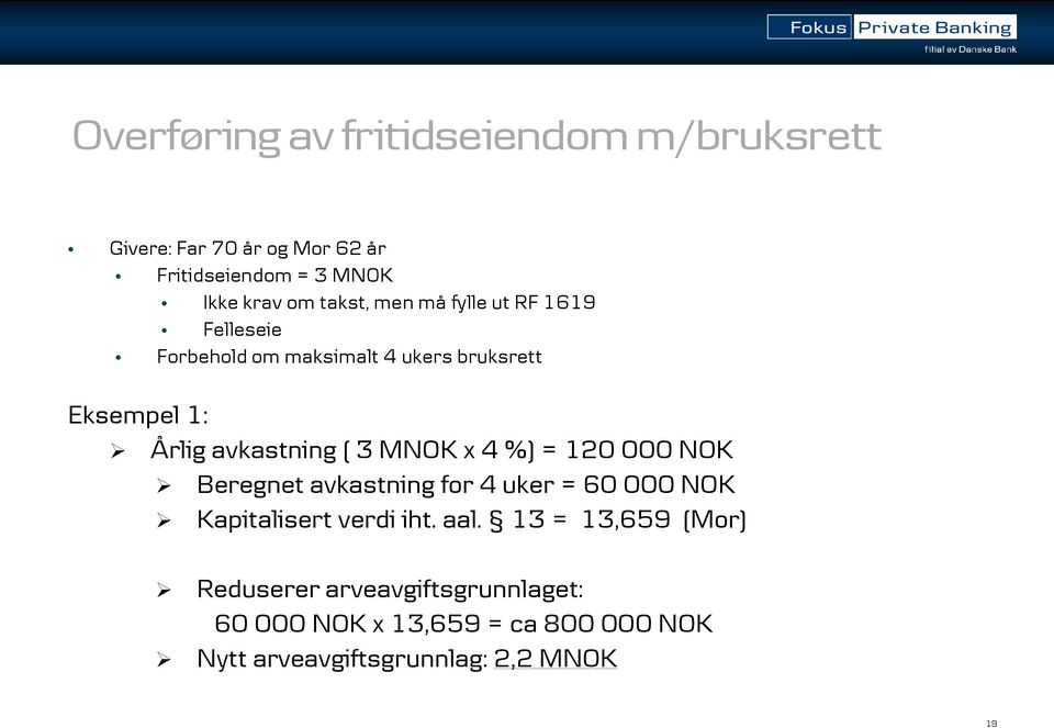 ( 3 MNOK x 4 %) = 120 000 NOK Beregnet avkastning for 4 uker = 60 000 NOK Kapitalisert verdi iht. aal.