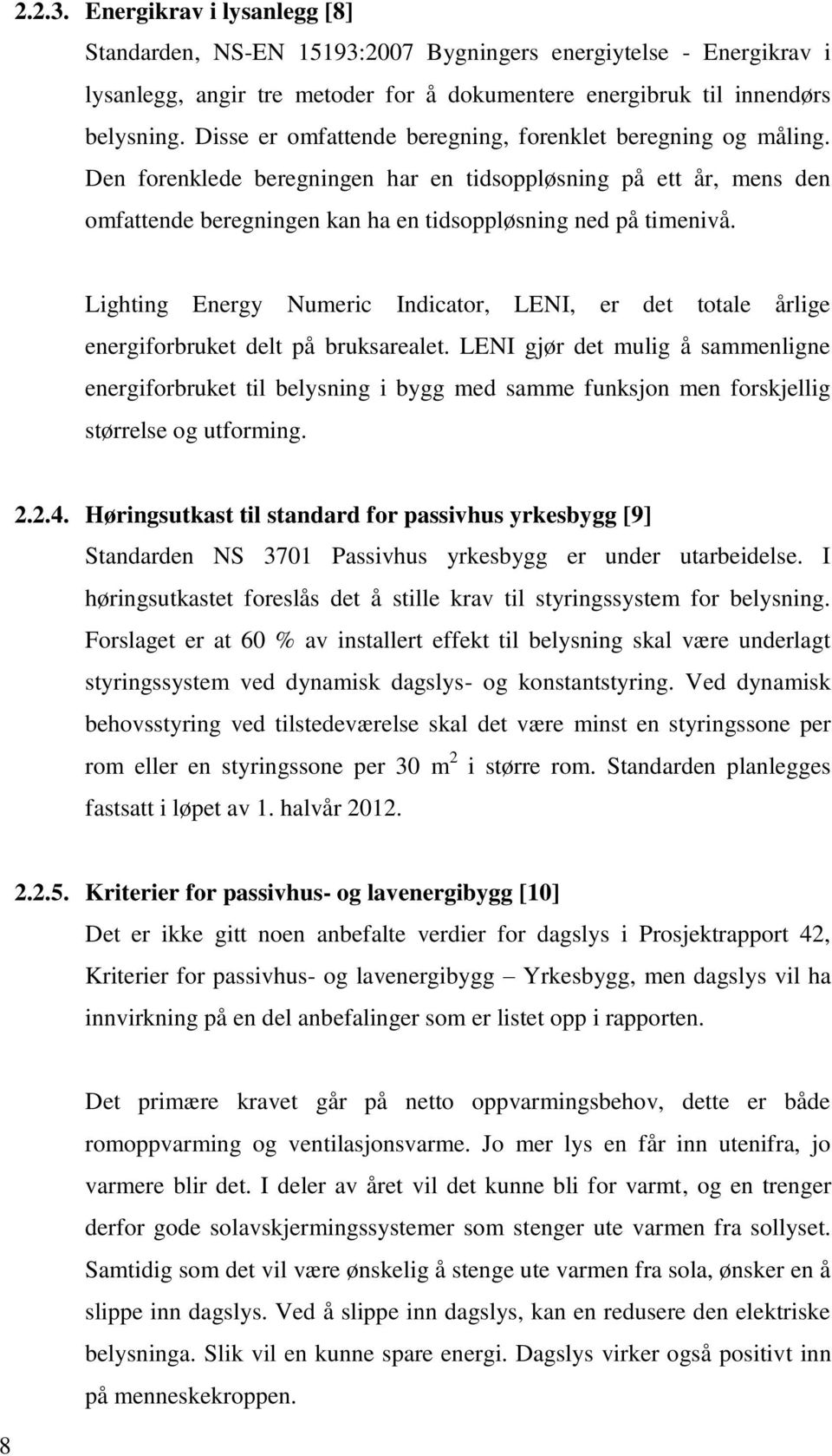 Lighting Energy Numeric Indicator, LENI, er det totale årlige energiforbruket delt på bruksarealet.