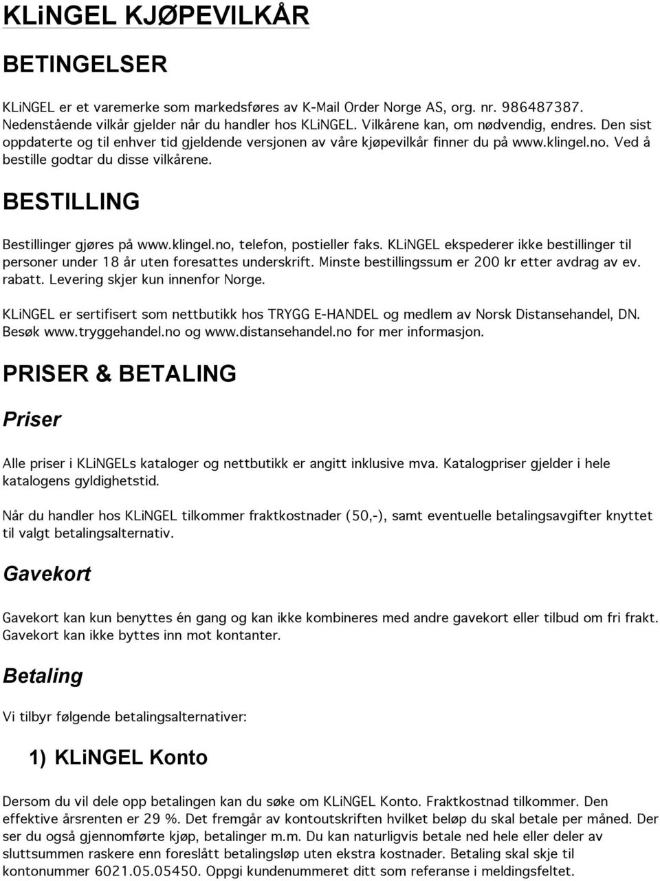 BESTILLING Bestillinger gjøres på www.klingel.no, telefon, postieller faks. KLiNGEL ekspederer ikke bestillinger til personer under 18 år uten foresattes underskrift.