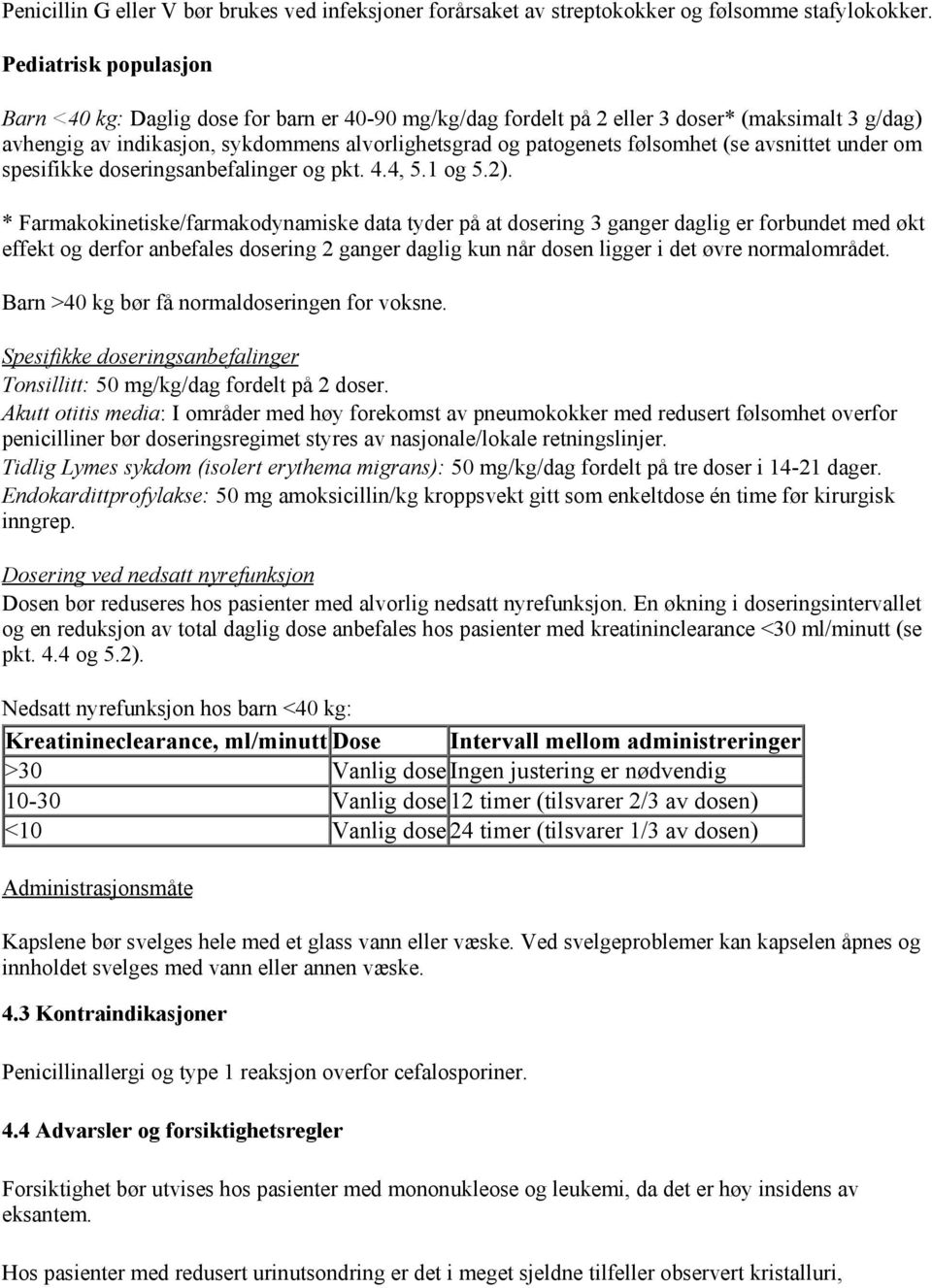 (se avsnittet under om spesifikke doseringsanbefalinger og pkt. 4.4, 5.1 og 5.2).