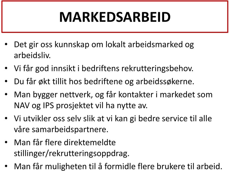 Man bygger nettverk, og får kontakter i markedet som NAV og IPS prosjektet vil ha nytte av.