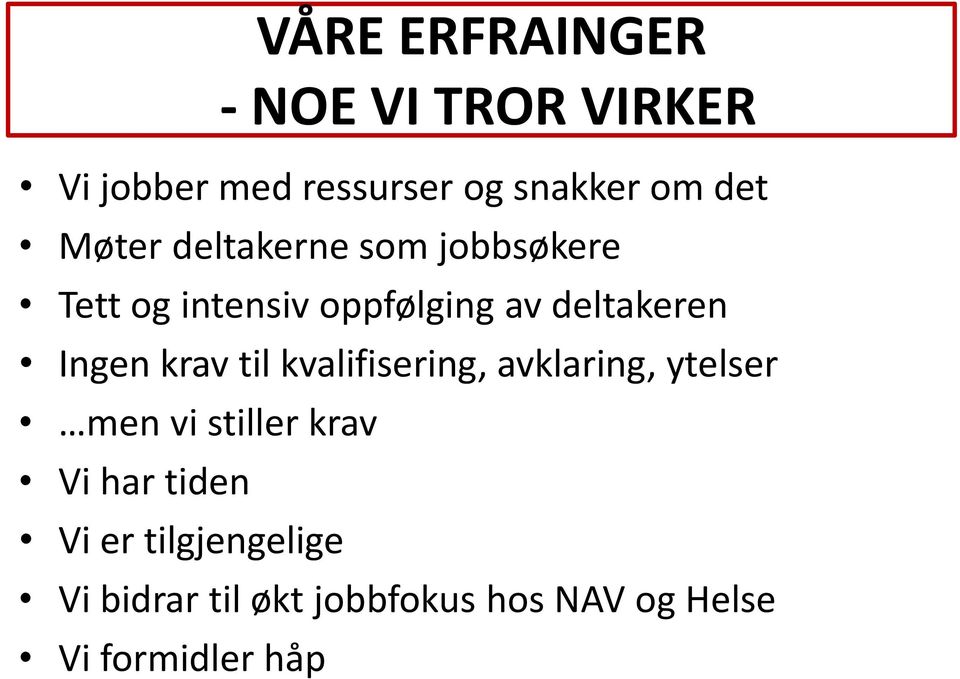 Ingen krav til kvalifisering, avklaring, ytelser men vi stiller krav Vi har