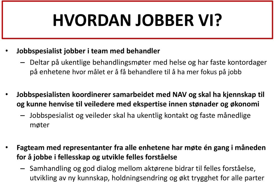 fokus på jobb Jobbspesialisten koordinerer samarbeidet med NAV og skal ha kjennskap til og kunne henvise til veiledere med ekspertise innen stønader og økonomi Jobbspesialist