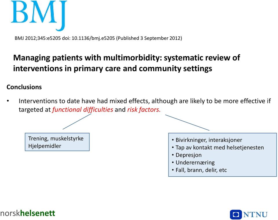 and community settings Conclusions Interventions to date have had mixed effects, although are likely to be more effective if