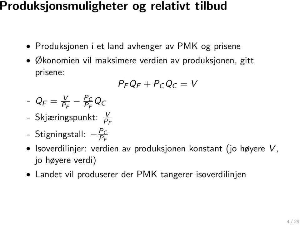 F P C P F Q C - Skjæringspunkt: V P F - Stigningstall: P C P F Isoverdilinjer: verdien av