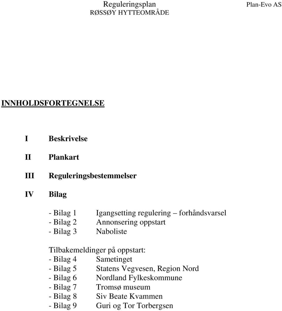 Tilbakemeldinger på oppstart: - Bilag 4 Sametinget - Bilag 5 Statens Vegvesen, Region Nord -