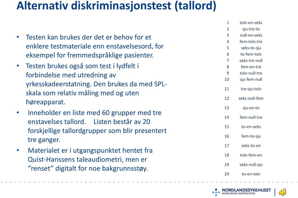 Inneholder en liste med 60 grupper med tre enstavelses tallord. Listen består av 20 forskjellige tallordgrupper som blir presentert tre ganger.